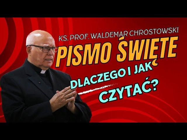 ks. prof. Waldemar Chrostowski - Dlaczego i jak czytać Pismo Święte?