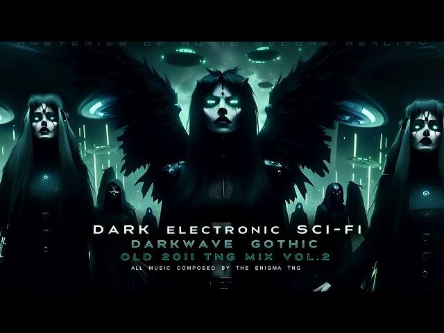 Dark Electronic / Sci Fi / Darkwave / Gothic / Old 2011 TNG Mix Vol.2