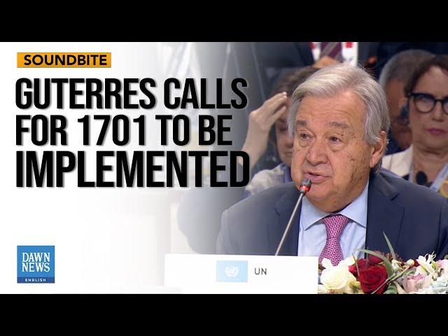 Guterres Pleads for 1701 to be Implemented  | Dawn News English