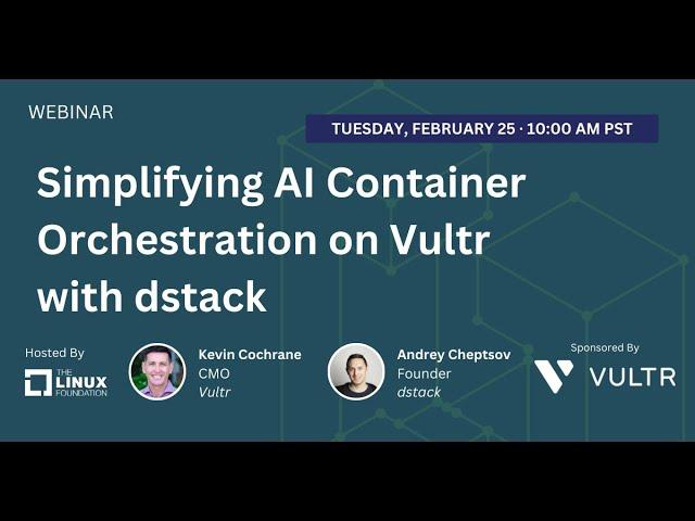 LF Live Webinar:  Simplifying AI Container Orchestration on Vultr with dstack