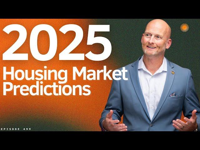 2025 Housing Market Predictions That Will SHOCK You | Real Estate & Mortgage Update | Ep. 499