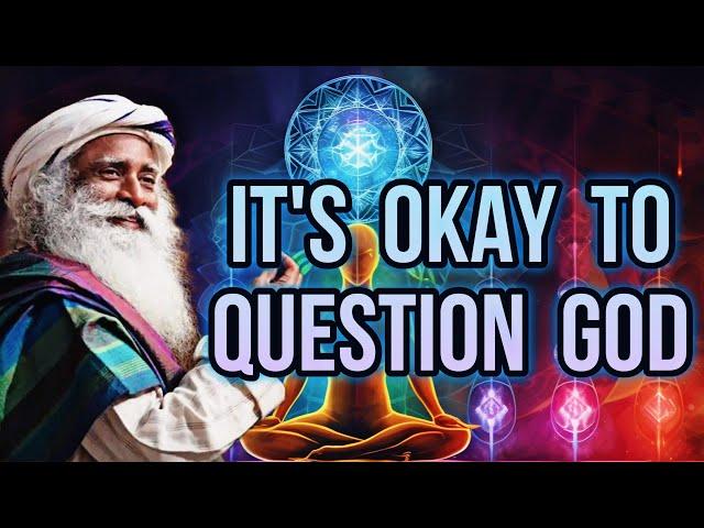 It’s Okay To Question God (Truth Seeking) - Sadhguru “Jaggi” Vasudev Explains