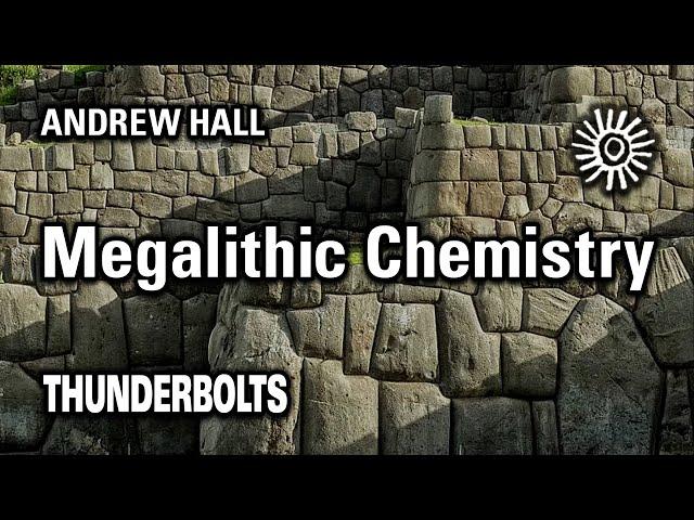 Andrew Hall: Megalithic Chemistry | Thunderbolts