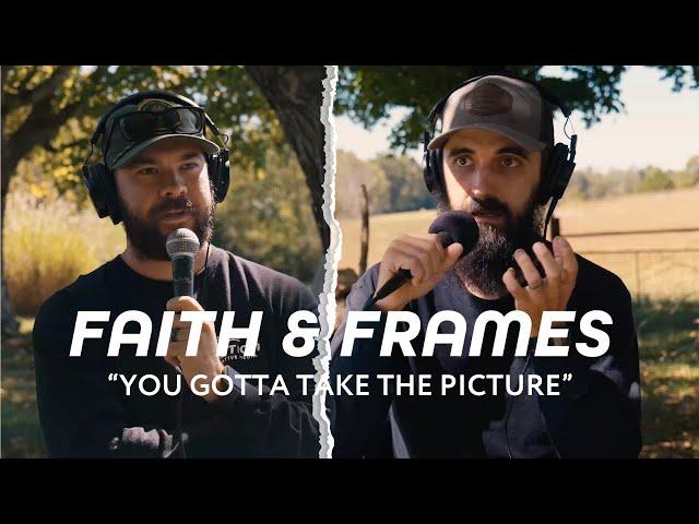 Faith & Frames EP. 55- Why Photography is IMPORTANT | Photographer Advice: Take the Photo