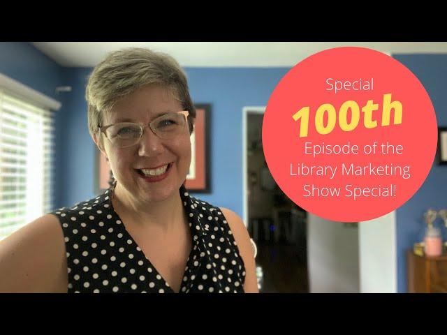 It's the 100th Episode of The Library Marketing Show! Here are 5 Reasons to Love Library Marketing