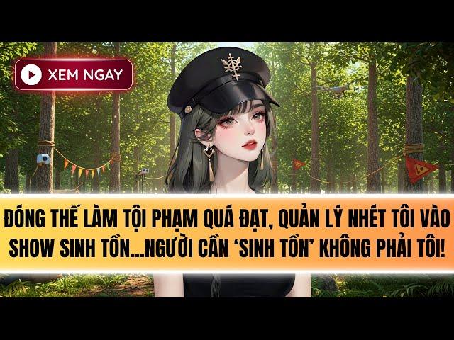 Truyện Audio | ĐÓNG THẾ LÀM TỘI PHẠM QUÁ ĐẠT, TÔI THAM GIA SHOW SINH TỒN [FULL]