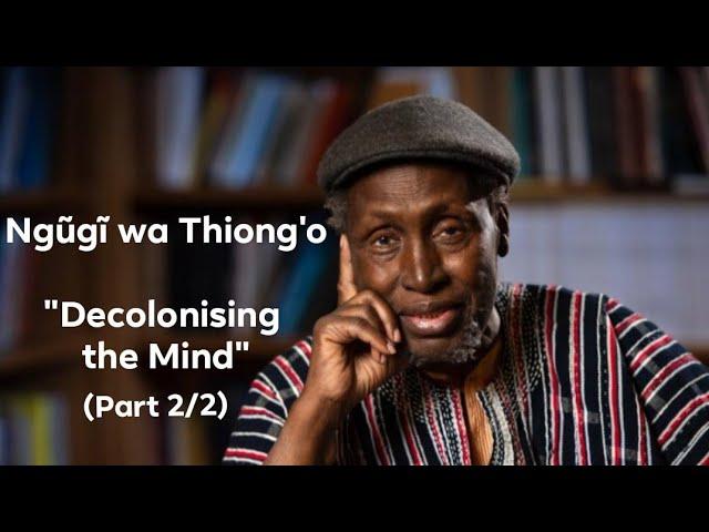 Ngũgĩ wa Thiong'o "Decolonising the Mind" (Part 2 of 2)