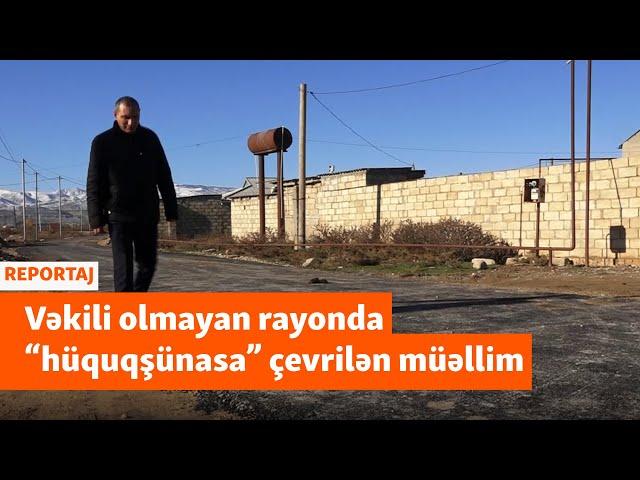 Pulsuz iş görən “kənd vəkili”: Hüquqşünası olmayan rayonda “vəkilə” çevrilən müəllim