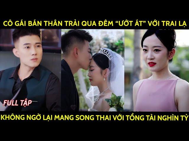 Cô gái bán thân trải qua đêm "ướt át" với trai lạ không ngờ lại mang song thai với tổng tài nghìn tỷ