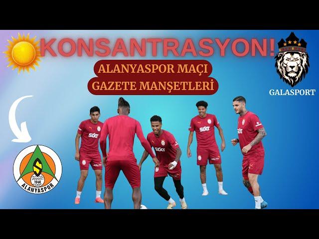 Galatasaray Alanyaspor'u Ağırlıyor | Kerem Aktürkoğlu | Okan Buruk'un İlk 11 i | Osimhen Oynamayacak