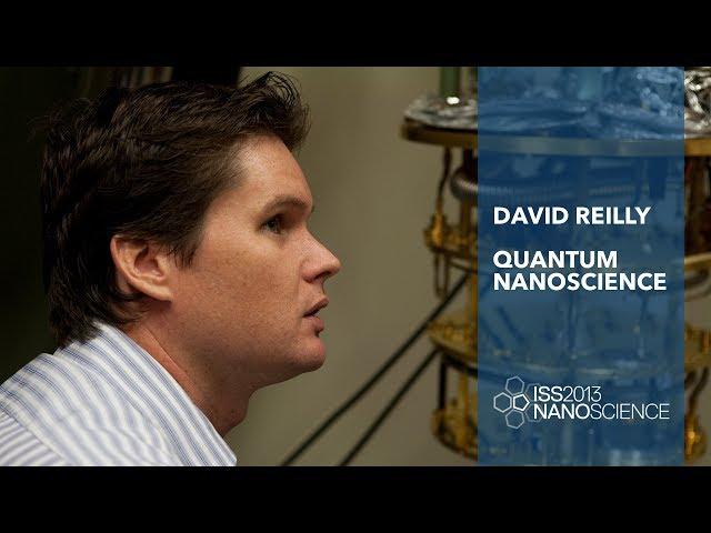 Quantum Nanoscience — David Reilly, ISS2013