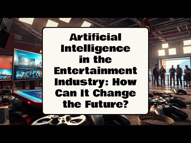 Artificial Intelligence in the Entertainment Industry How Can It Change the Future