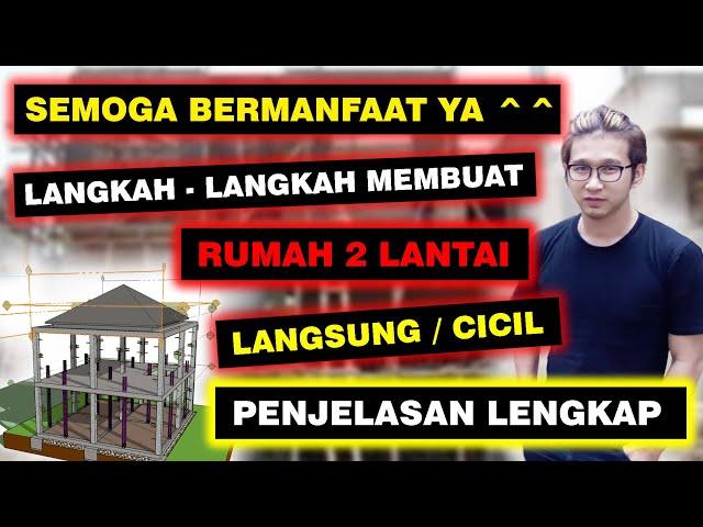 LANGKAH - LANGKAH  MEMBANGUN RUMAH 2 LANTAI, LANGSUNG / CICIL.....