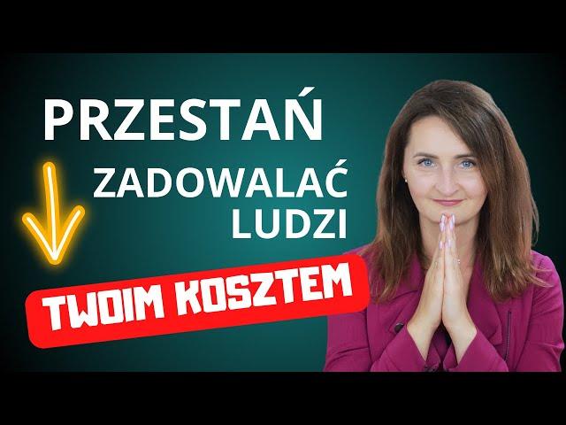 Jak przestać zadowalać innych ludzi swoim kosztem?