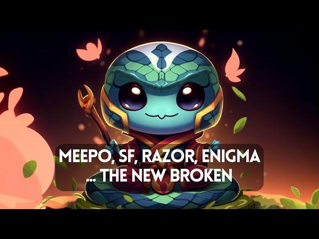 Meepo, SF, Razor, Enigma ... The New Broken