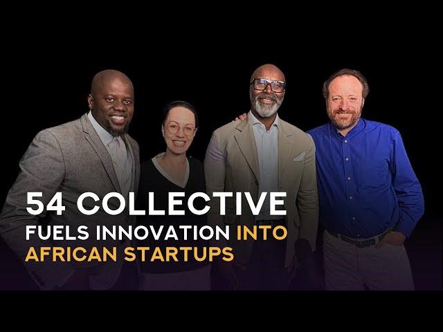 Building Without Boundaries: How 54 Collective Fuels Innovation into African Startups/ EP.33