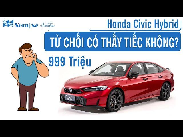 Honda Civic HEV 999 Triệu: Từ chối có thấy tiếc không?