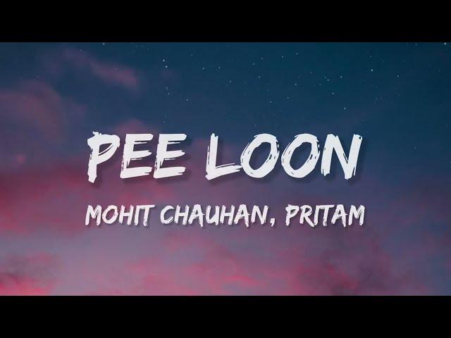 Pee Loon (Lyrics) | Once Upon A Time in Mumbai |Mohit Chauhan | Pritam | Emraan Hashmi, Prachi Desai