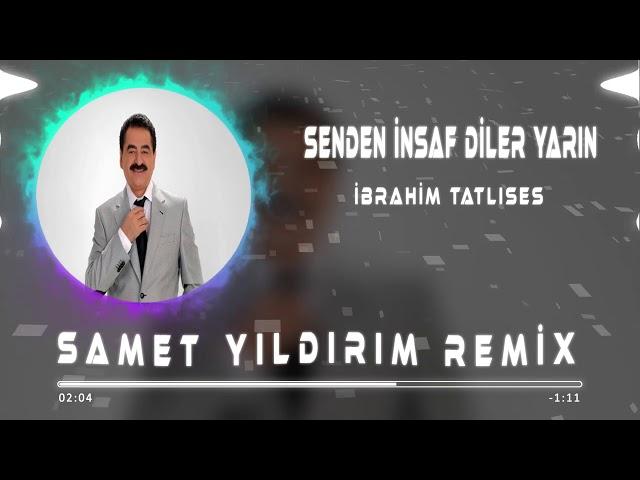 İbrahim Tatlıses - Senden İnsaf Diler Yarın ( Samet Yıldırım Remix )