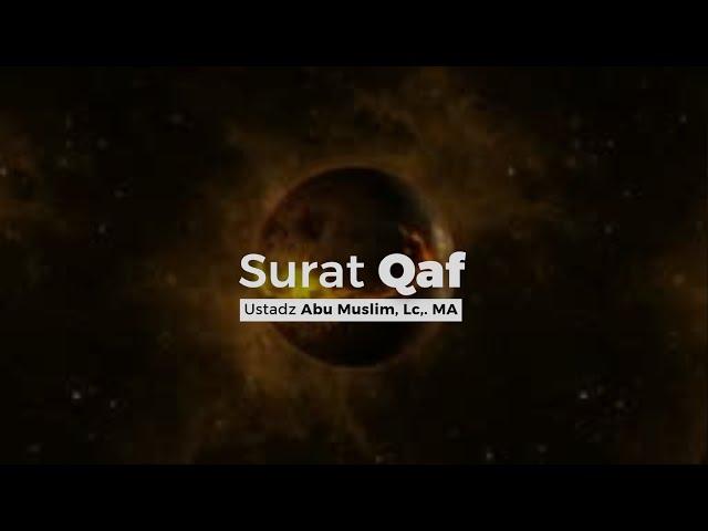 SURAT QAF | ABU MUSLIM, Lc,. M.A حَفِظَهُ اللهُ تَعَال