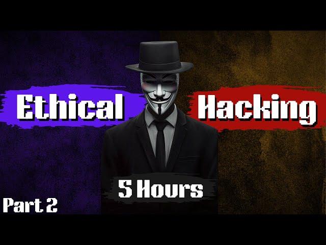 Ethical Hacking Full Course In 5 Hours - 2024 Edition - Become A Hacker! (Part 2)