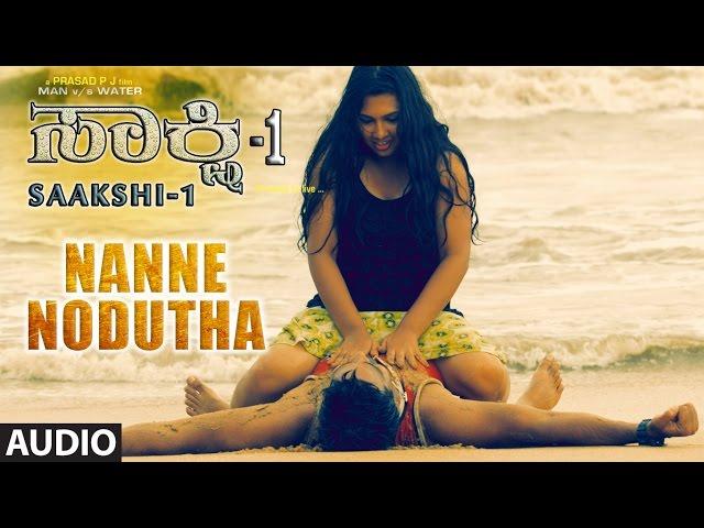 Nanne Nodutha Full Song | Saakshi - 1 Kannada Movie Songs | Nakul, Sheela | Kannada Songs 2017