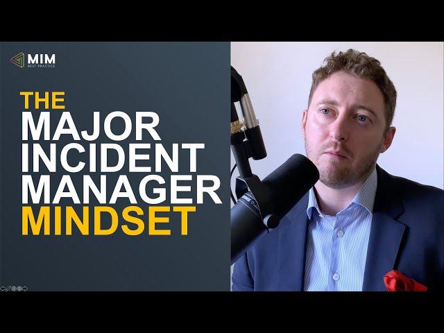 Developing the Right Mindset for Major Incident Managers.