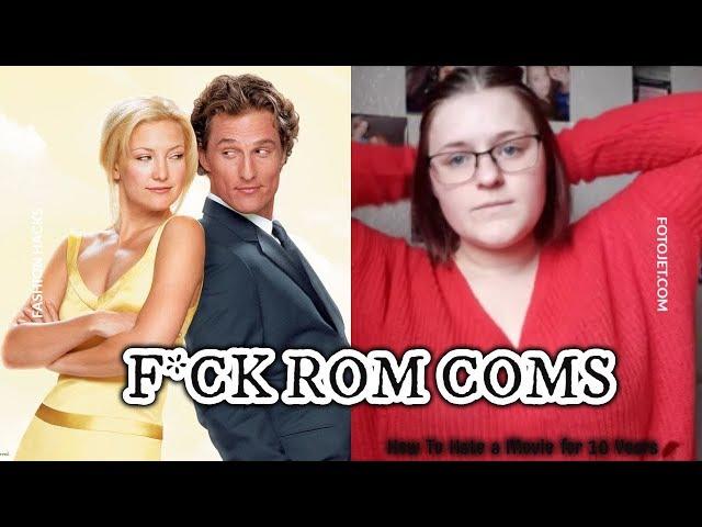 Rom Coms are THE WORST | ft. How To Lose A Guy In 10 Days