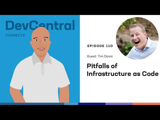 Pitfalls of Infrastructure as Code w/Tim Davis - DevCentral Connects - Ep 110 - January 24, 2023