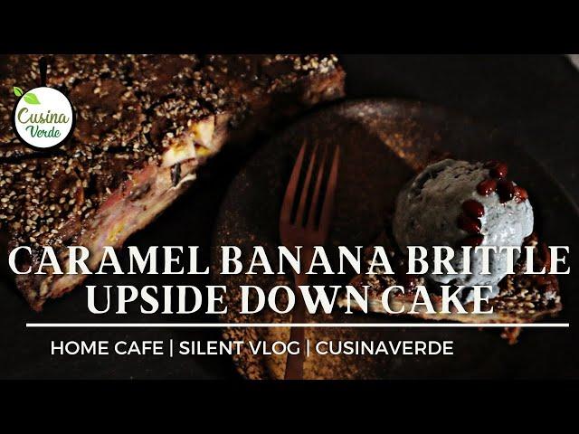 CARAMEL BANANA BRITTLE UPSIDE DOWN CAKE | SILENT VLOG | HOME CAFE | CUSINAVERDE