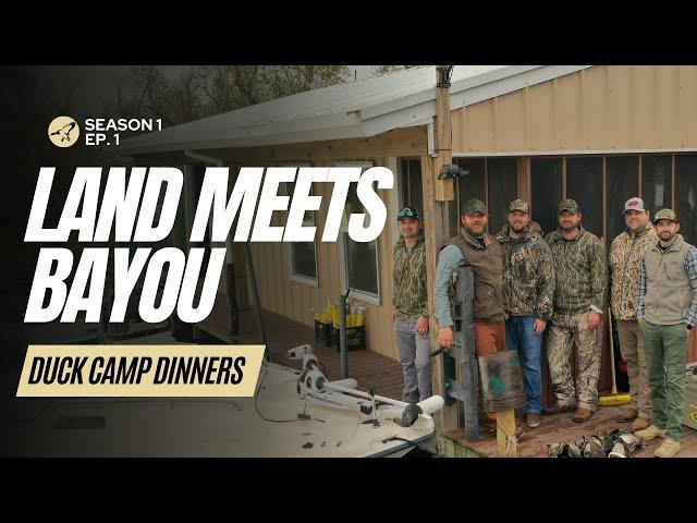 Duck Camp Dinners S1 Ep. 1 | Land Meets Bayou