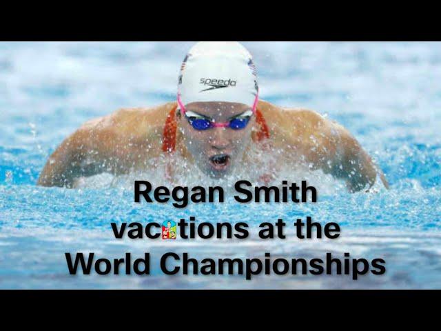 Regan Smith vacations at the World Championships