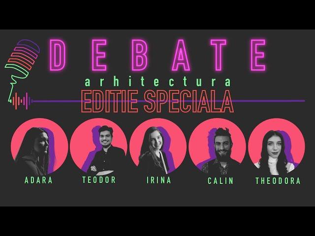 DEBATE | ARHITECTURA | editie speciala