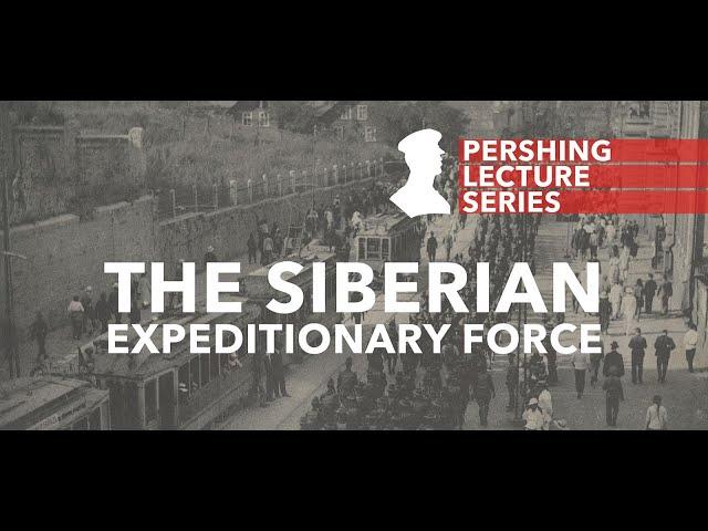 Pershing Lecture Series: The Siberian Expeditionary Force - Geoff Babb