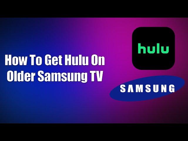 How To Get Hulu On Older Samsung TV