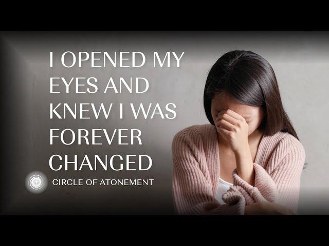 The Vision That Changed My Life (Circle of Atonement Story Project)