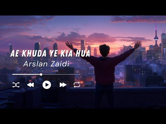 Ae Khuda Ye Kia Hua  | Arslan Zaidi | Shah King Productions | Official Lyrics Video