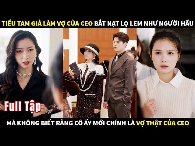 Tiểu tam giả làm vợ của CEO bắt nạt lọ lem như người hầu mà không biết cô ấy mới là vợ thật của CEO