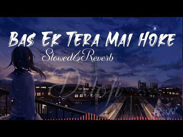 Bas ek tera mai hoke[slowed+reverb] #mymix #dxlofi