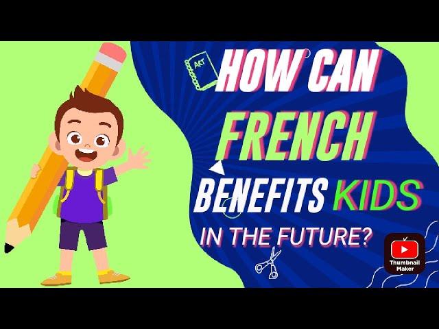 How Can French Benefit Kids in The Future?