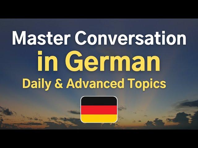 Master Conversation in German  Daily & Advanced Topics