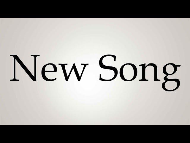 How to Pronounce ''New Song''