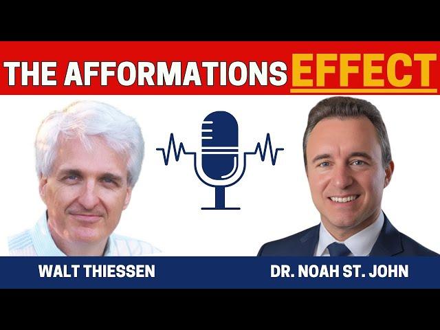 The AFFORMATIONS Effect: How It Can Change Your Life | Dr. Noah St John Feat. Walt Thiessen