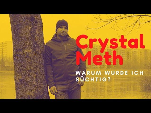 CRYSTAL METH I Warum wurde ich süchtig?