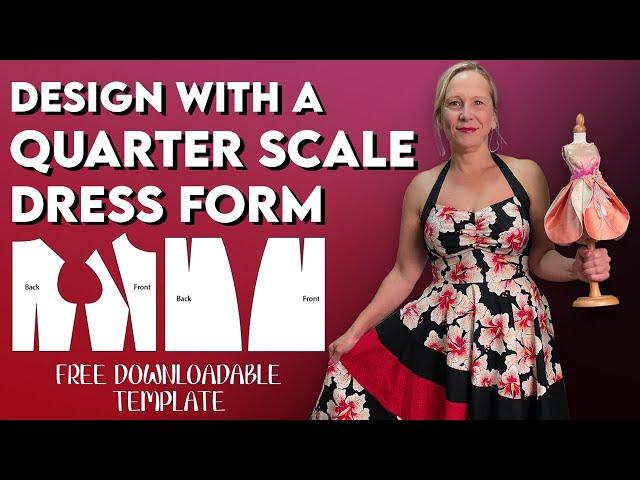 How to design with a quarter scale dress form or mannequin. Save time and money! - and have fun!