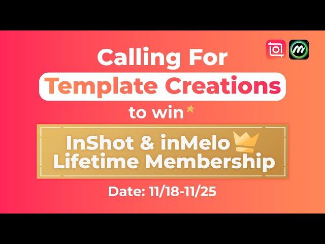 Calling for Template Creations to Win Lifetime InShot & inMelo Pro