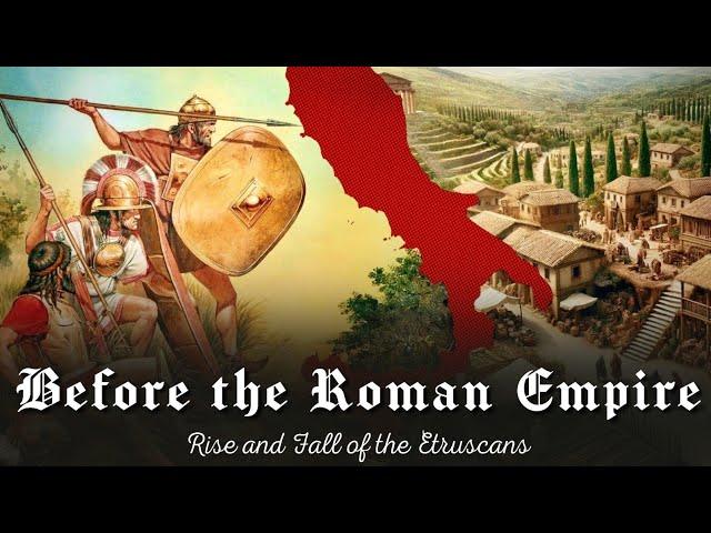 Before the Roman Empire: Rise and Fall of the Etruscans