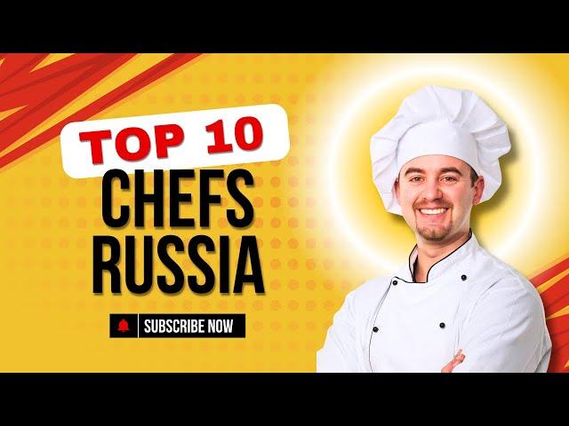 Top 10 Chefs in Russia| Holy Eats