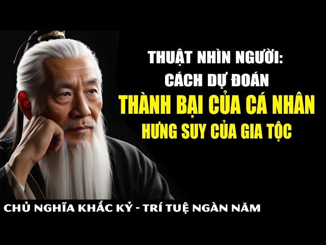 Bí Mật Nhìn Người Của Bậc Cao Nhân - Thành Bại Của Cá Nhân QUYẾT ĐỊNH Thịnh Vong Của Gia Tộc.