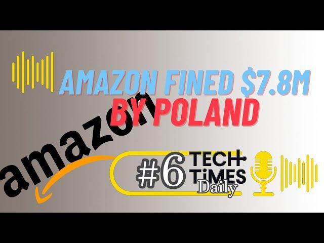 Amazon Fined $7.8M by Poland | Tech Times Daily #6